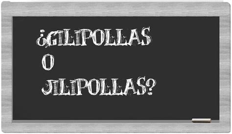 significado de jilipollas|Etimología de GILIPOLLAS .